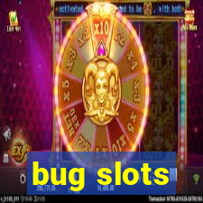 bug slots